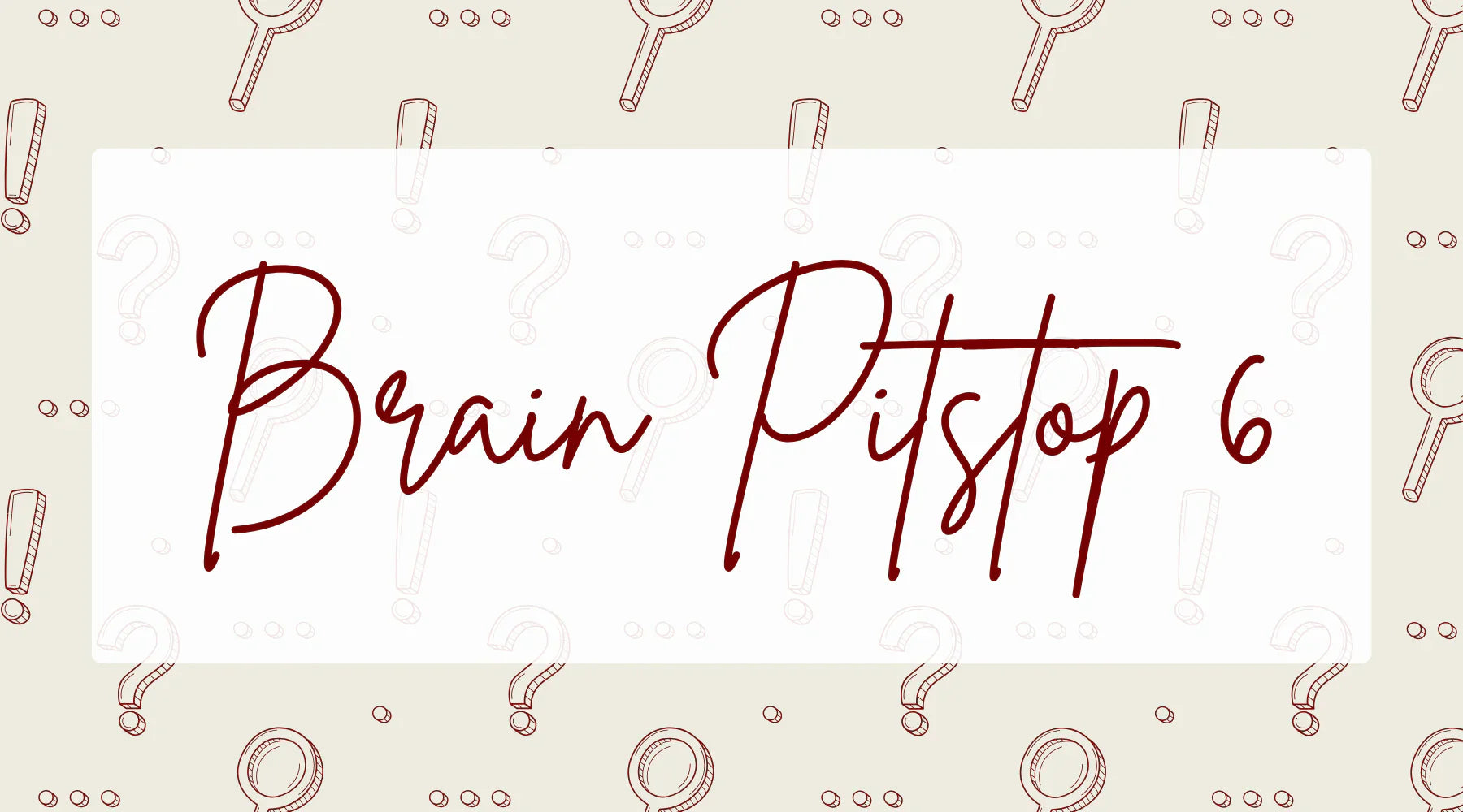 Brain Pitstop 6