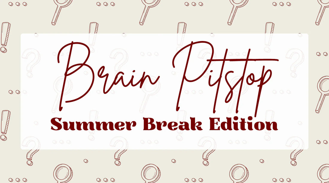 Brain Pitstop Summer Break Edition