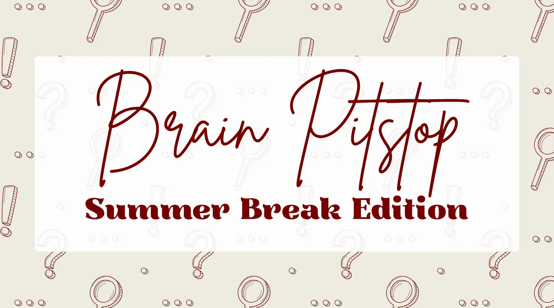 Brain Pitstop Summer Break Edition